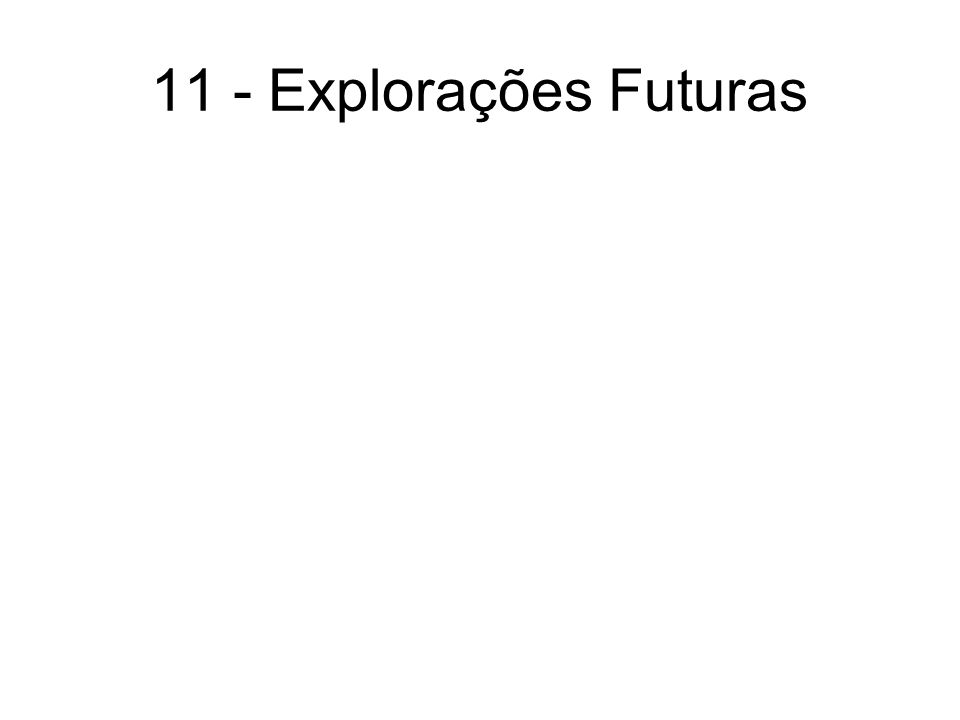 11 - Explorações Futuras