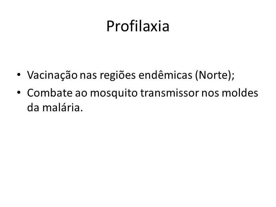 Profilaxia Vacinação nas regiões endêmicas (Norte);