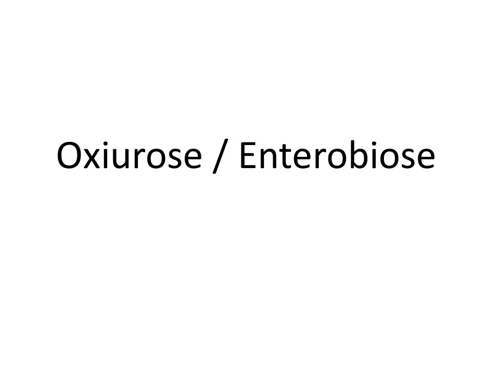 Oxiurose / Enterobiose