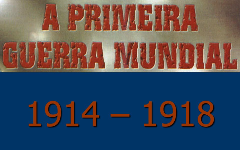 1914 – 1918