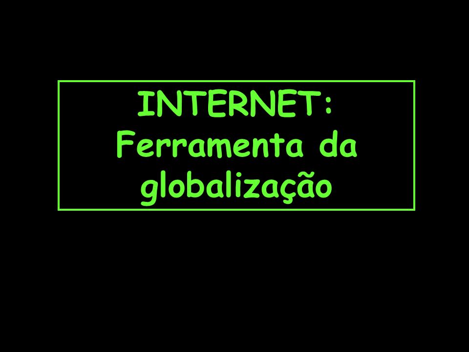 INTERNET: Ferramenta da globalização