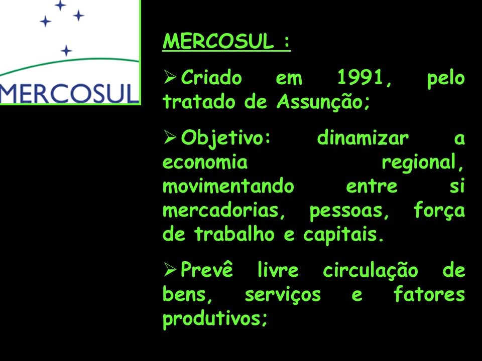 MERCOSUL : Criado em 1991, pelo tratado de Assunção;