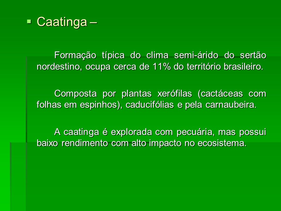 Caatinga – Formação típica do clima semi-árido do sertão nordestino, ocupa cerca de 11% do território brasileiro.