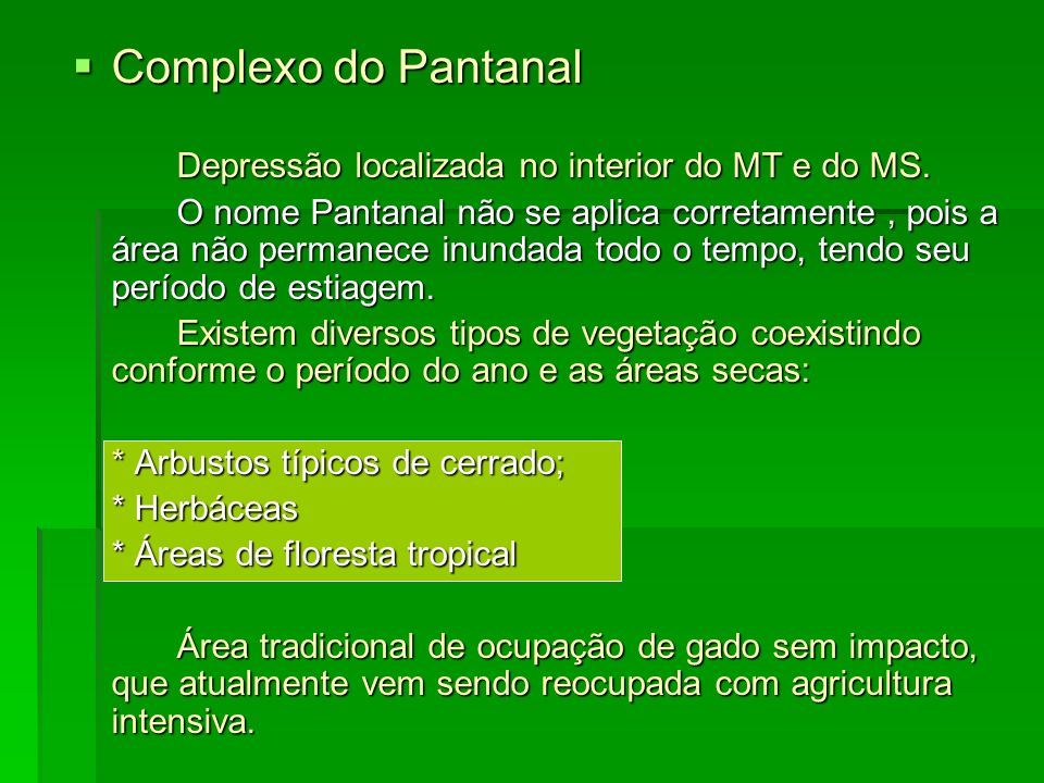 Complexo do Pantanal Depressão localizada no interior do MT e do MS.