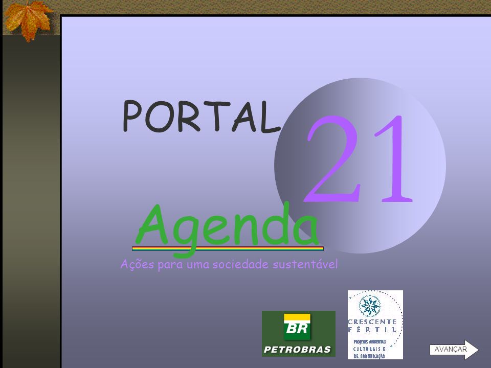 21 PORTAL Agenda Ações para uma sociedade sustentável AVANÇAR