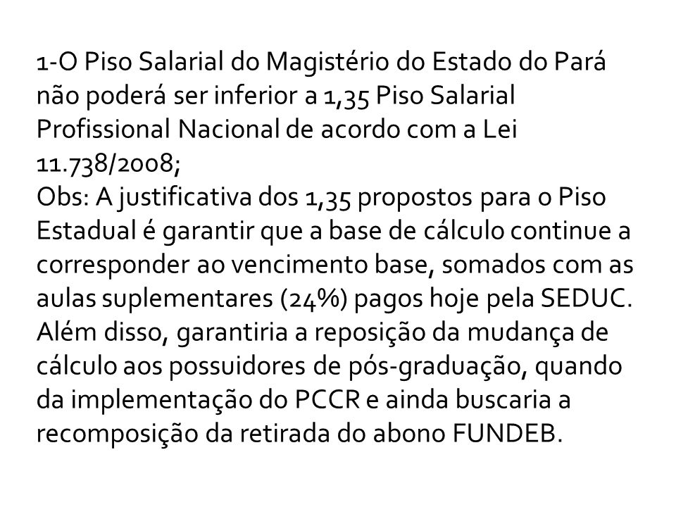 1-O Piso Salarial do Magistério do Estado do Pará não poderá ser inferior a 1,35 Piso Salarial Profissional Nacional de acordo com a Lei /2008;