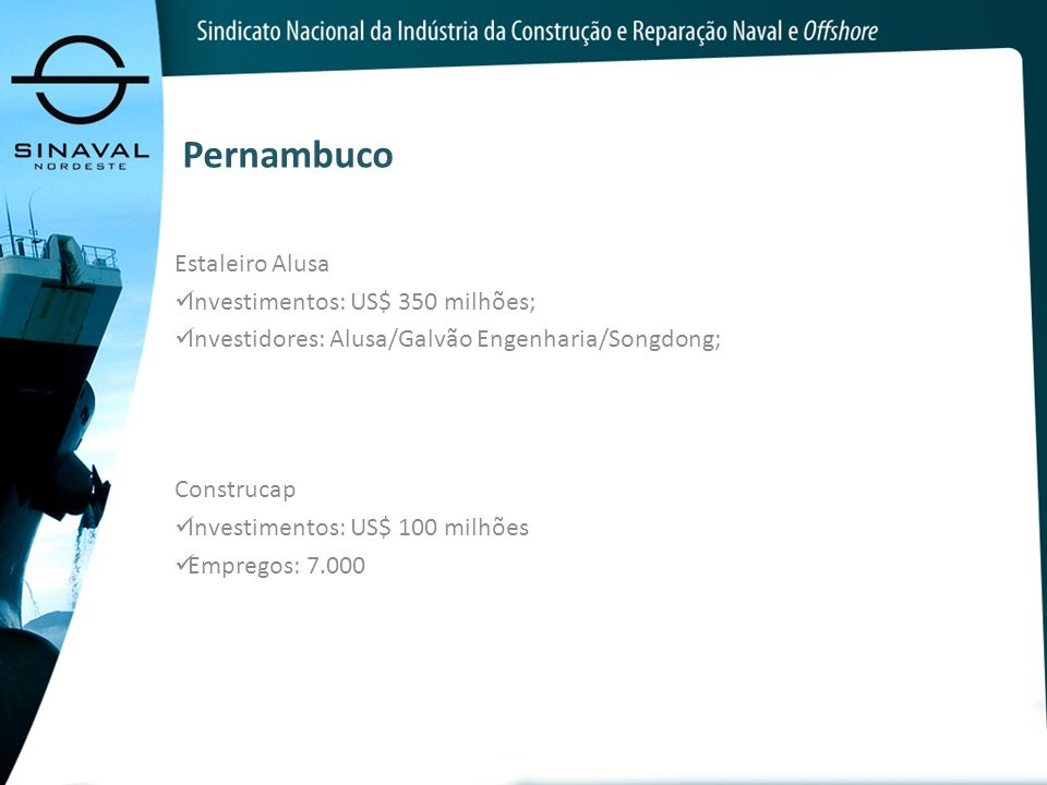 Pernambuco Estaleiro Alusa Investimentos: US$ 350 milhões;