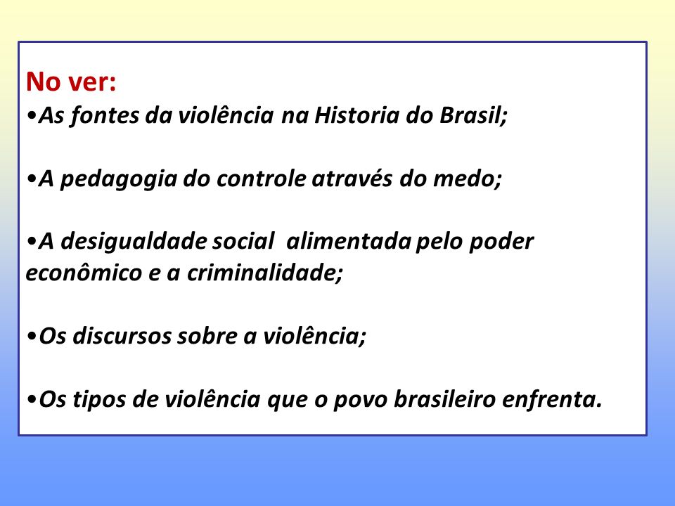 No ver: As fontes da violência na Historia do Brasil;