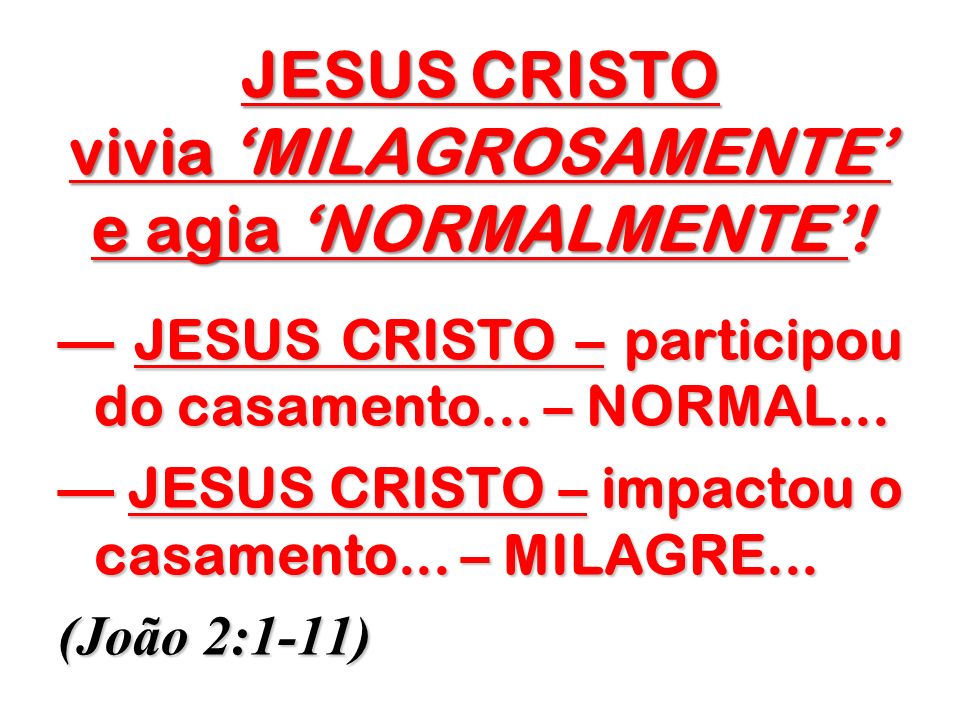 JESUS CRISTO vivia ‘MILAGROSAMENTE’ e agia ‘NORMALMENTE’!