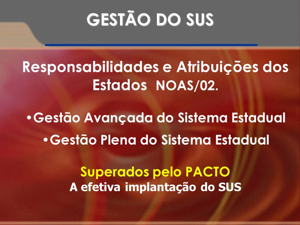 GESTÃO DO SUS Responsabilidades e Atribuições dos Estados NOAS/02.