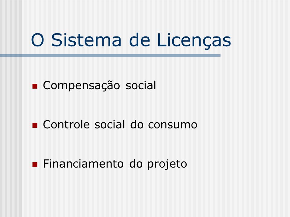 O Sistema de Licenças Compensação social Controle social do consumo