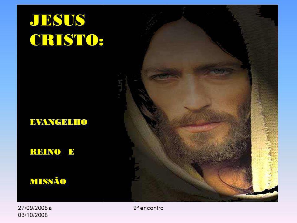 JESUS CRISTO: EVANGELHO REINO E MISSÃO 27/09/2008 a 03/10/2008