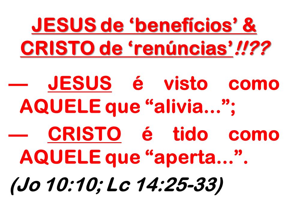 JESUS de ‘benefícios’ & CRISTO de ‘renúncias’!!