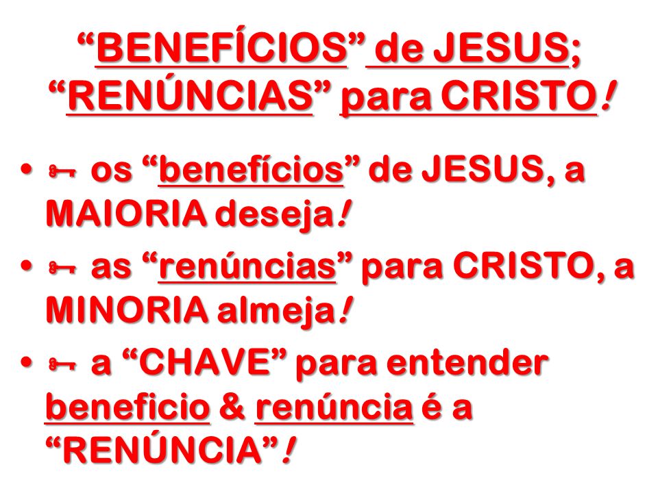 BENEFÍCIOS de JESUS; RENÚNCIAS para CRISTO!