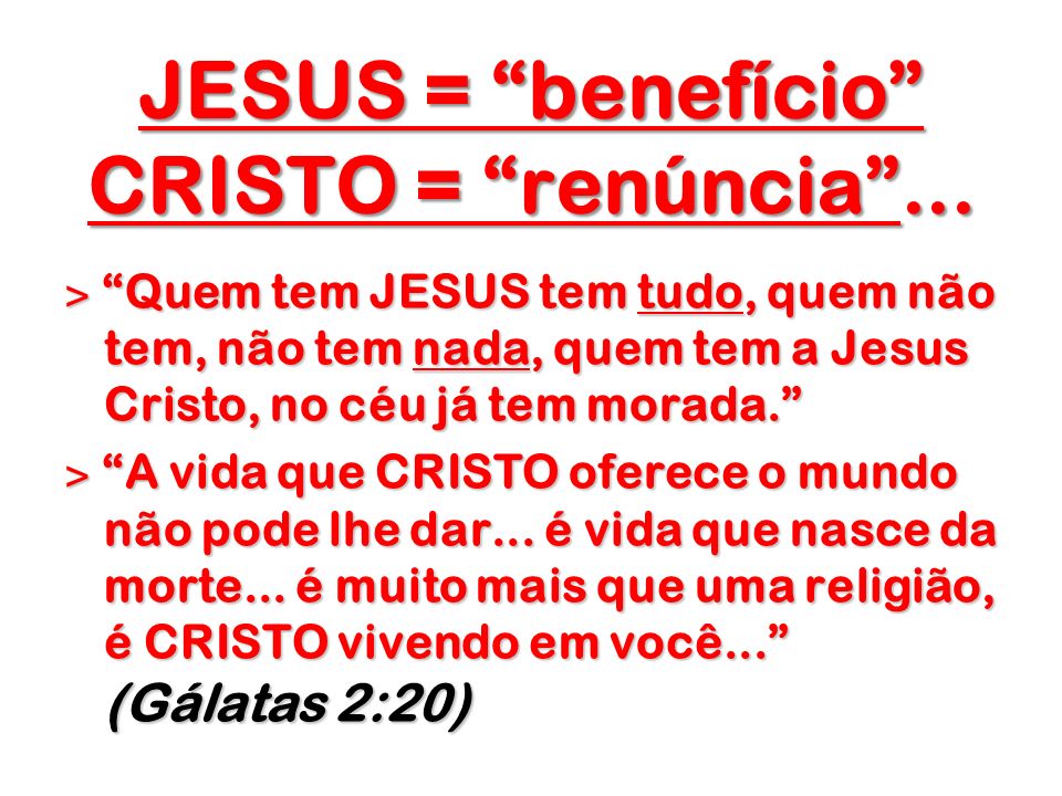 JESUS = benefício CRISTO = renúncia ...