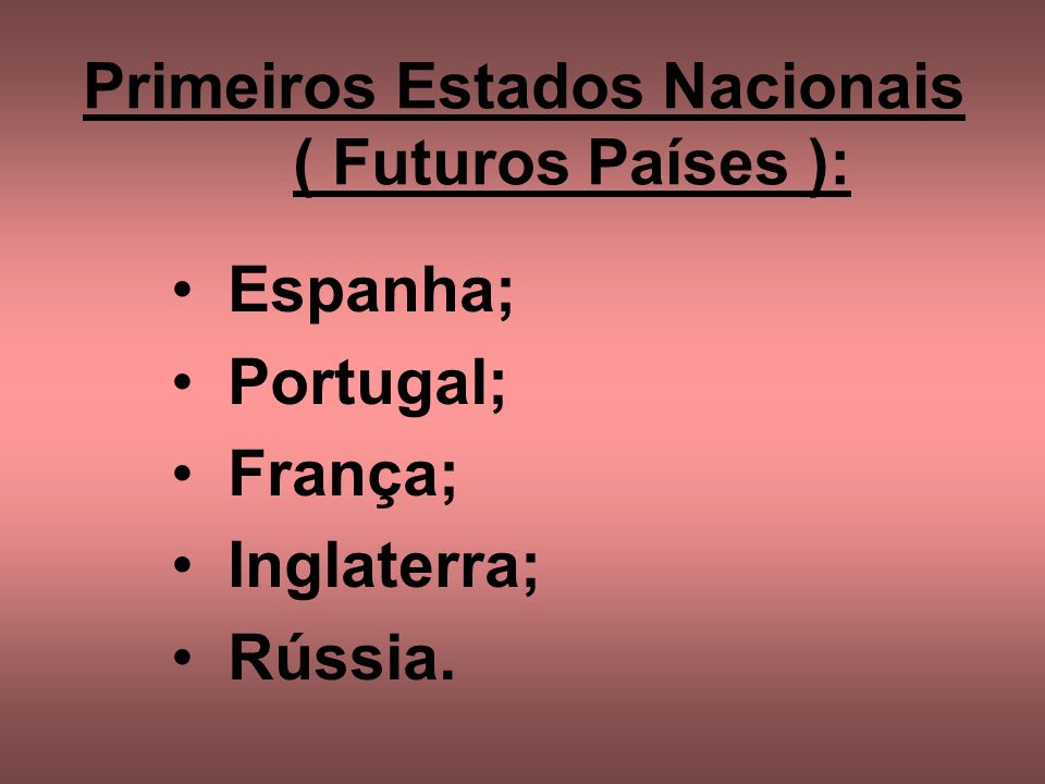 Primeiros Estados Nacionais ( Futuros Países ):