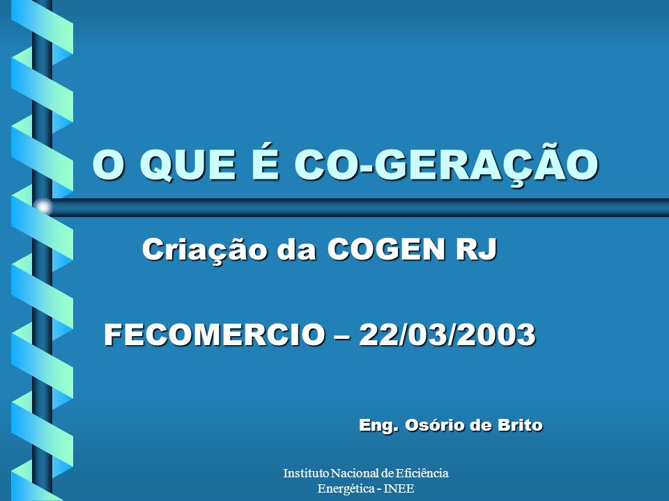 Criação da COGEN RJ FECOMERCIO – 22/03/2003 Eng. Osório de Brito