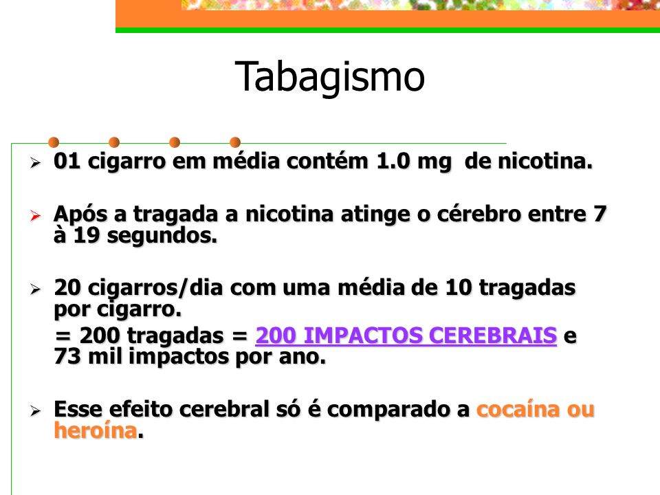Tabagismo 01 cigarro em média contém 1.0 mg de nicotina.