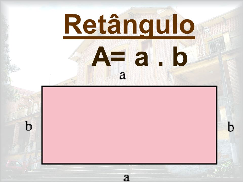 Retângulo A= a . b