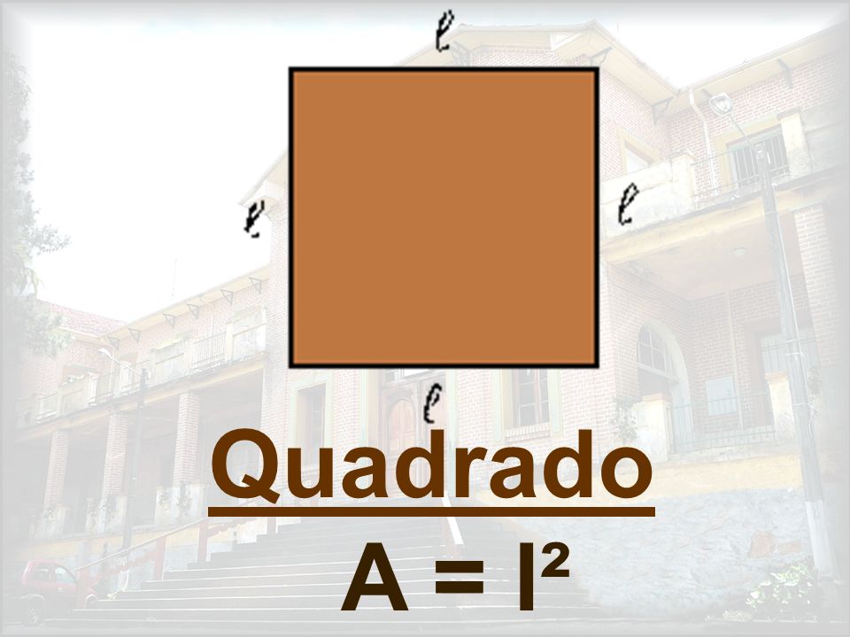 Quadrado A = l²