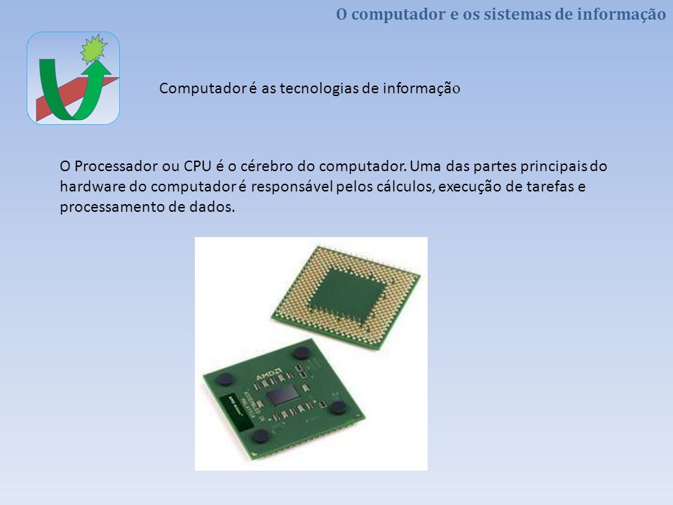 O Processador ou CPU é o cérebro do computador