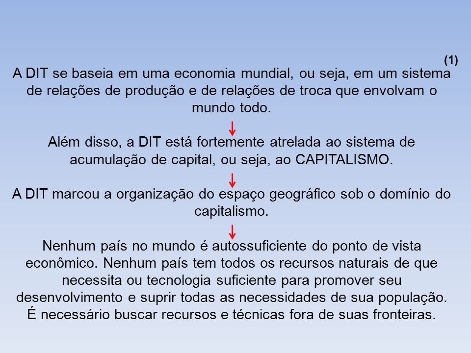(1) A DIT se baseia em uma economia mundial, ou seja, em um sistema de relações de produção e de relações de troca que envolvam o mundo todo.