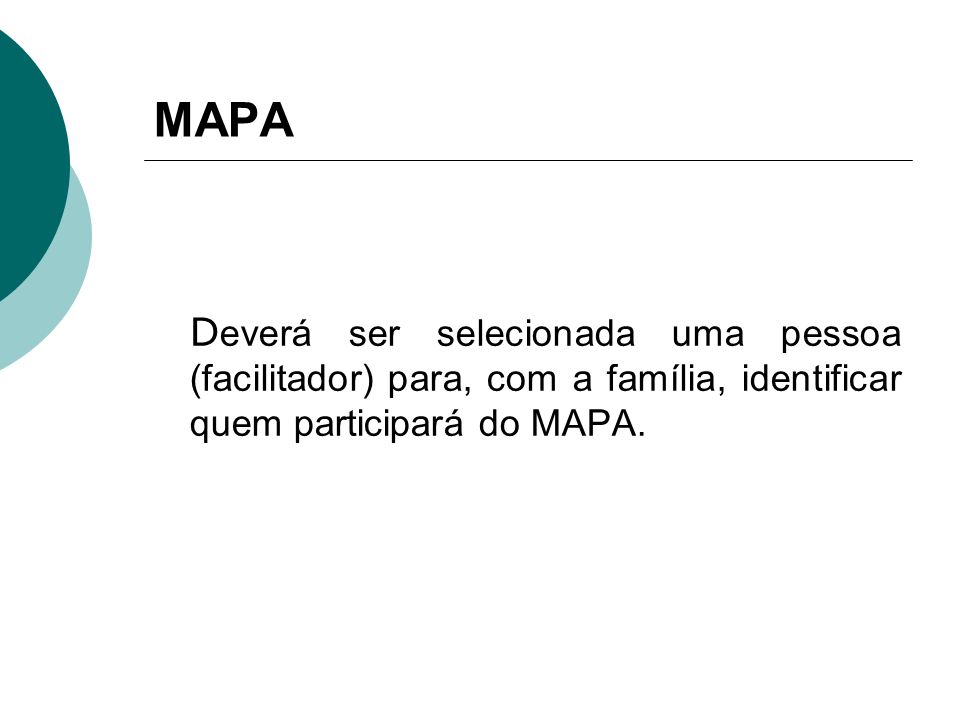 MAPA Deverá ser selecionada uma pessoa (facilitador) para, com a família, identificar quem participará do MAPA.