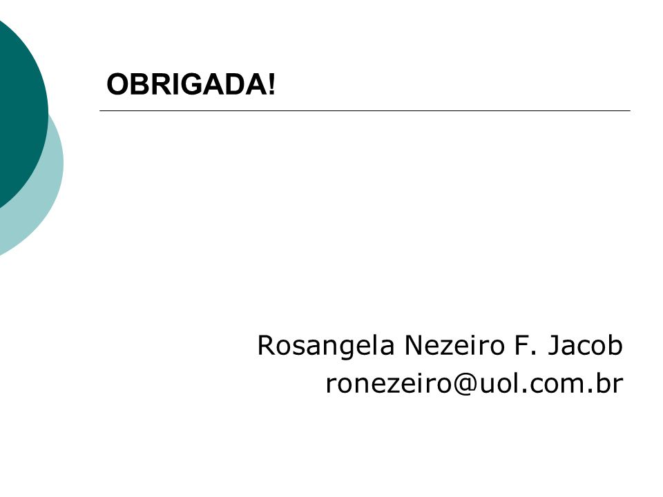 OBRIGADA! Rosangela Nezeiro F. Jacob