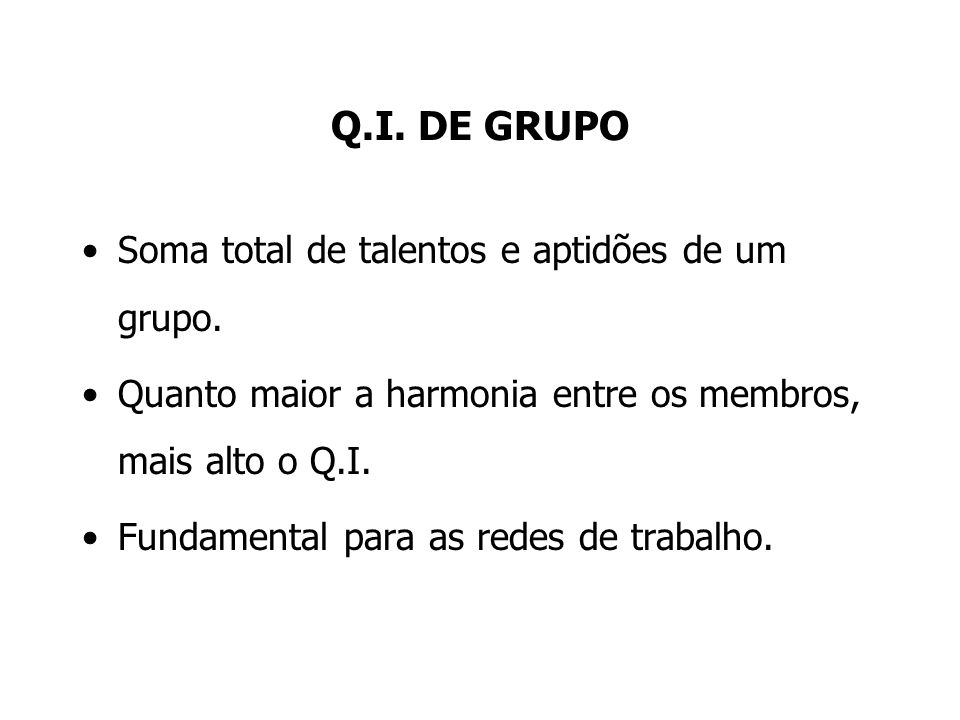 Q.I. DE GRUPO Soma total de talentos e aptidões de um grupo.