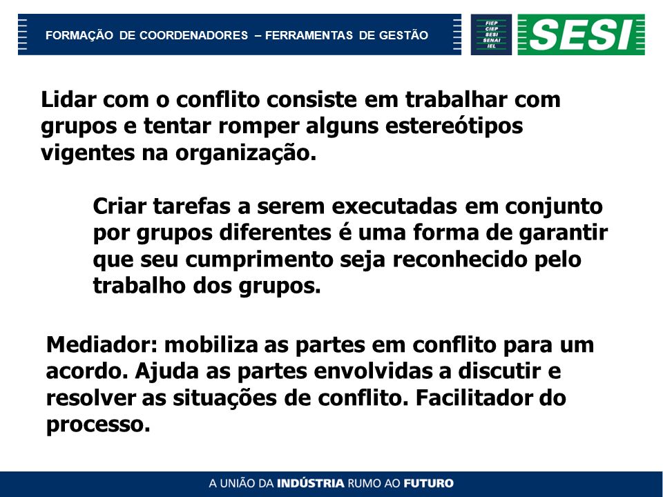 Lidar com o conflito consiste em trabalhar com grupos e tentar romper alguns estereótipos vigentes na organização.