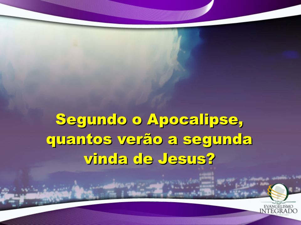Segundo o Apocalipse, quantos verão a segunda vinda de Jesus