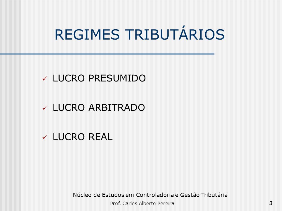 REGIMES TRIBUTÁRIOS LUCRO PRESUMIDO LUCRO ARBITRADO LUCRO REAL