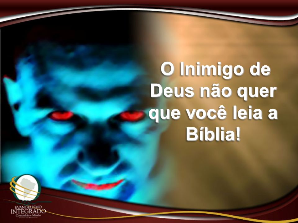 O Inimigo de Deus não quer que você leia a Bíblia!