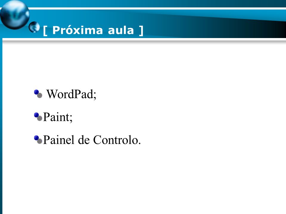 [ Próxima aula ] WordPad; Paint; Painel de Controlo.