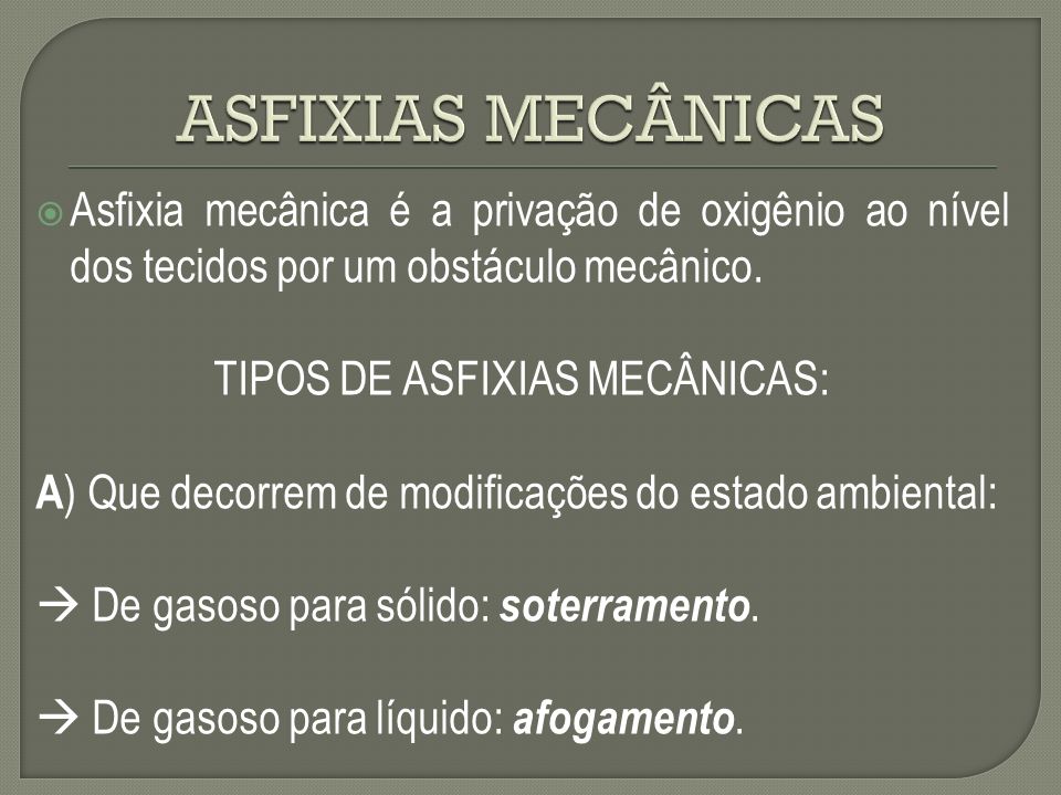 TIPOS DE ASFIXIAS MECÂNICAS: