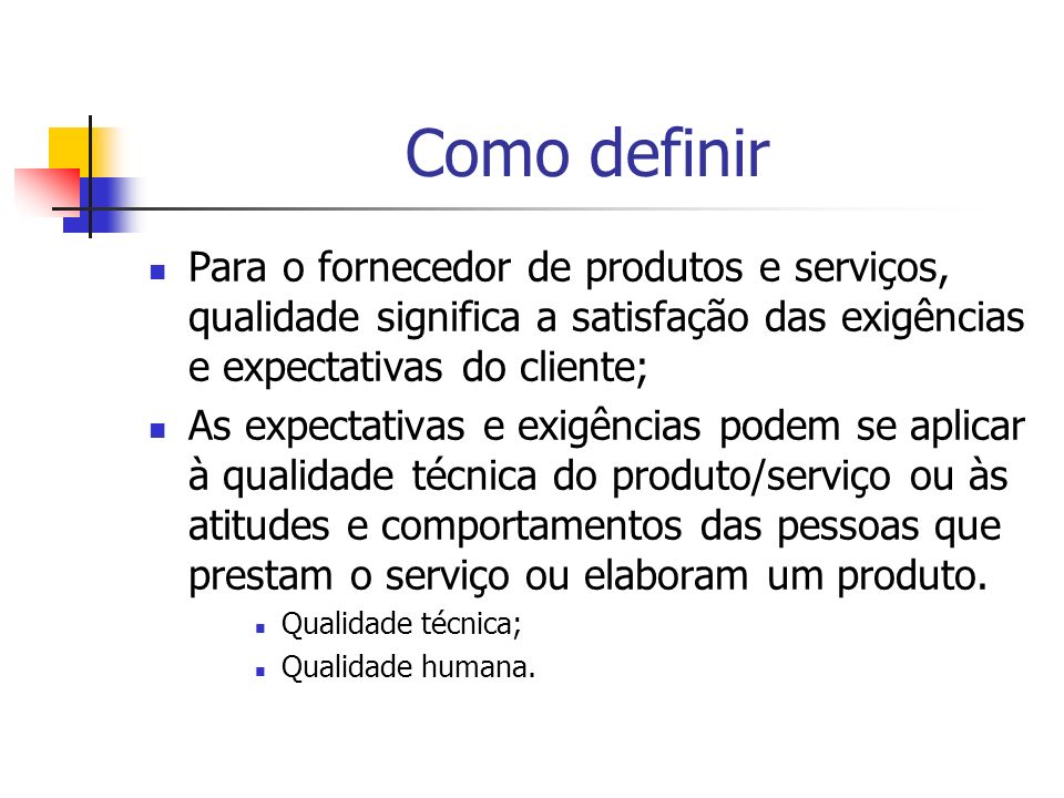 Como definir Para o fornecedor de produtos e serviços, qualidade significa a satisfação das exigências e expectativas do cliente;