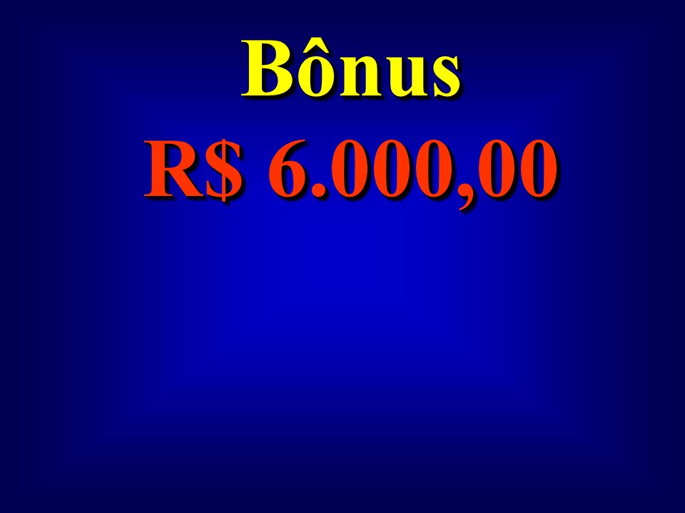 Bônus R$ 6.000,00