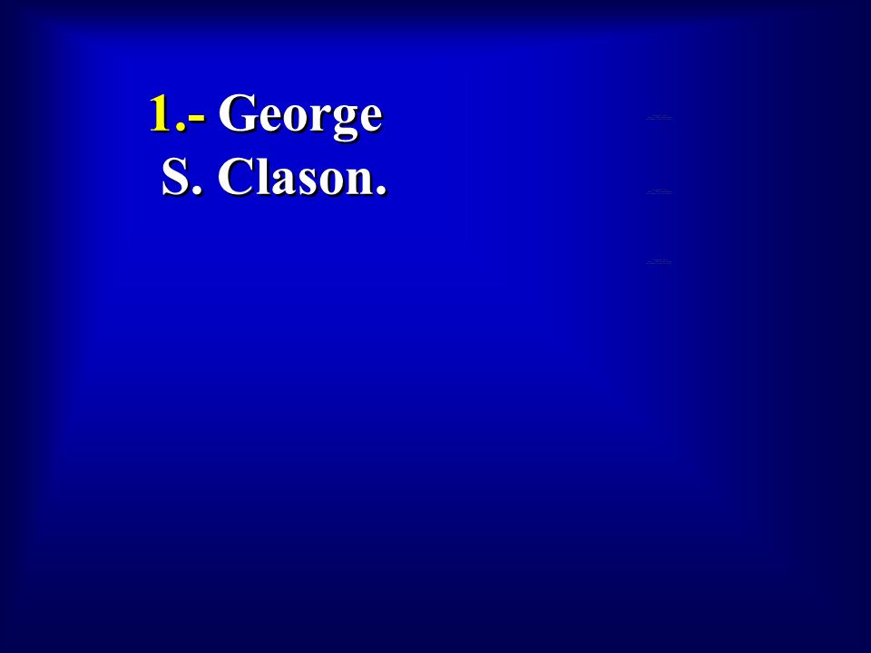 1.- George S. Clason. To view this collection of sample slides: