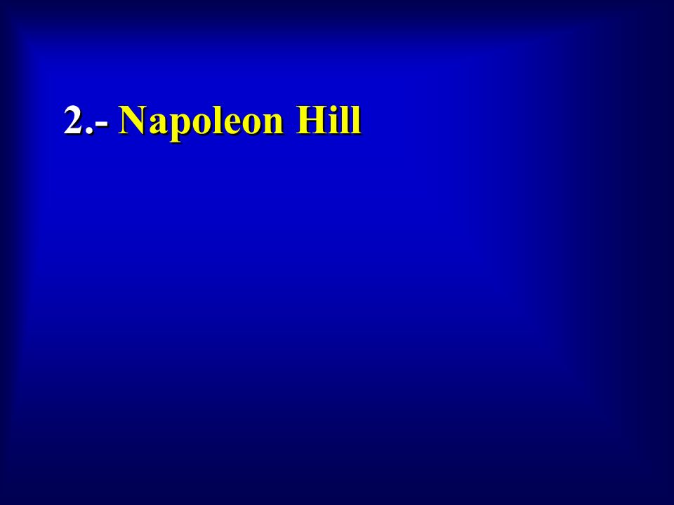 2.- Napoleon Hill To view this collection of sample slides: