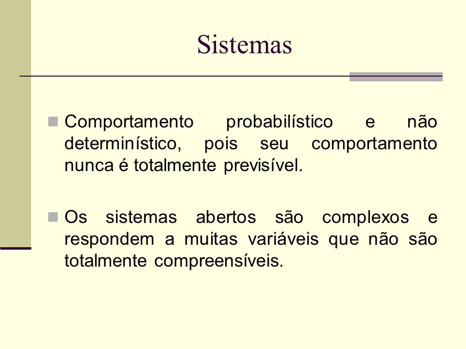 Sistemas Comportamento probabilístico e não determinístico, pois seu comportamento nunca é totalmente previsível.