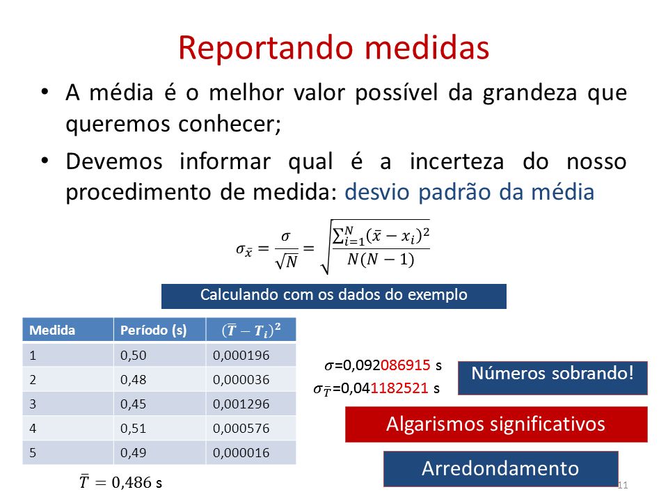 Reportando medidas A média é o melhor valor possível da grandeza que queremos conhecer;