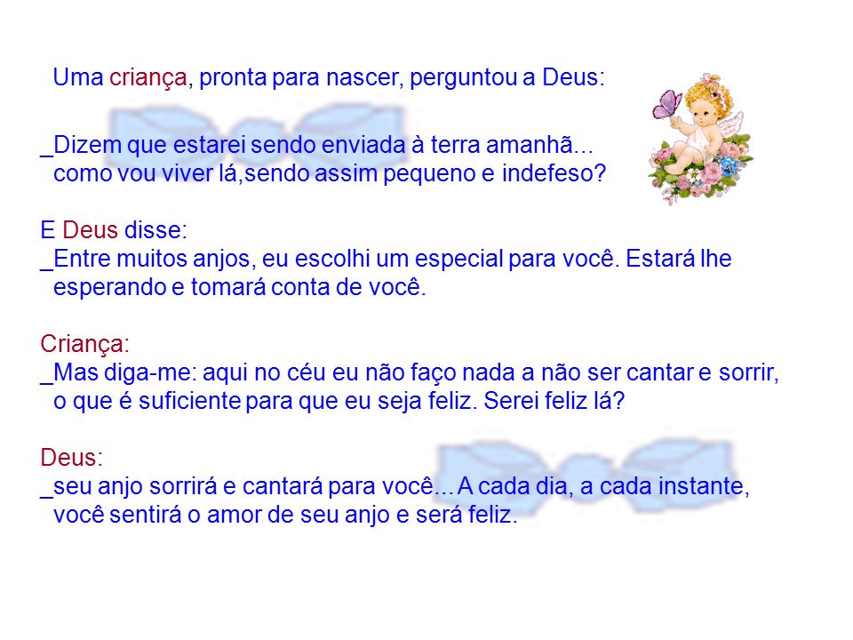 Bar do Lopes - “Uma criança pronta para nascer perguntou a Deus: -  Dizem-me que estarei sendo enviado à Terra amanhã Como eu vou viver lá,  sendo assim pequeno e indefeso? E