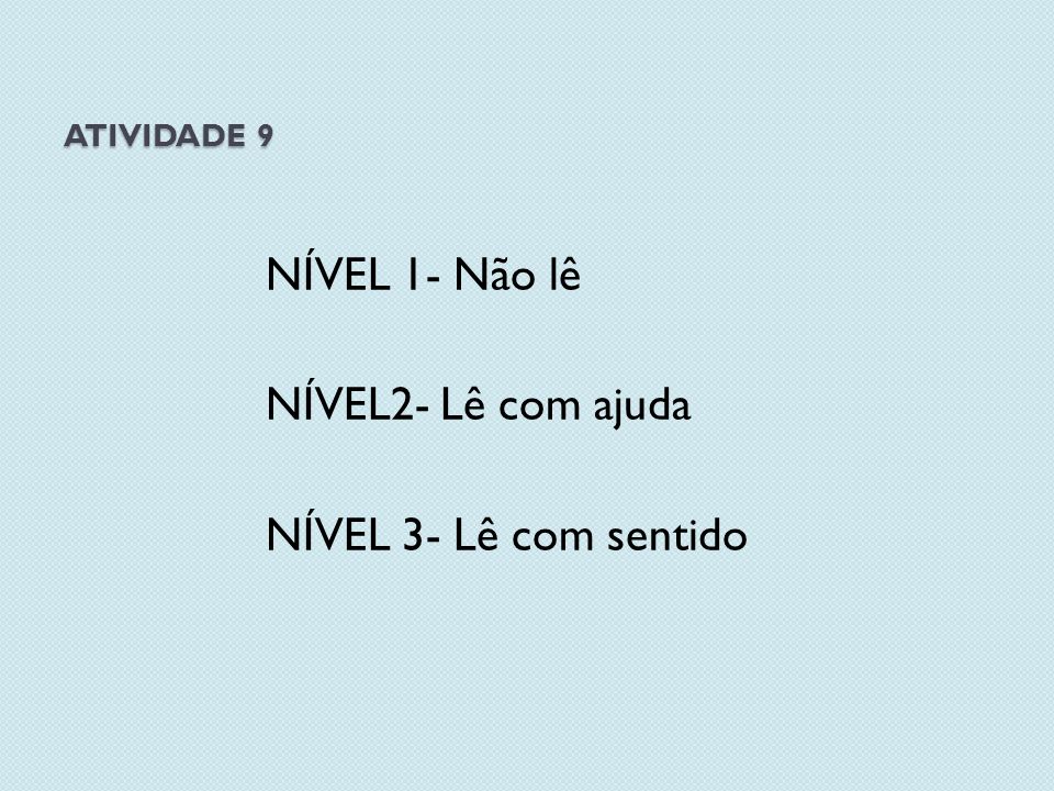 NÍVEL 1- Não lê NÍVEL2- Lê com ajuda NÍVEL 3- Lê com sentido