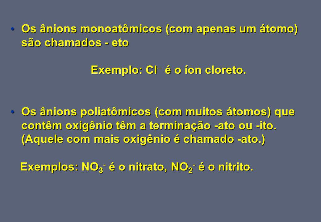 Exemplo: Cl é o íon cloreto.