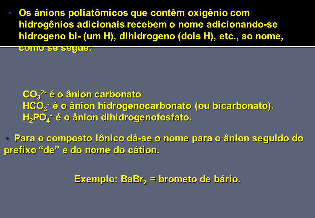 Exemplo: BaBr2 = brometo de bário.