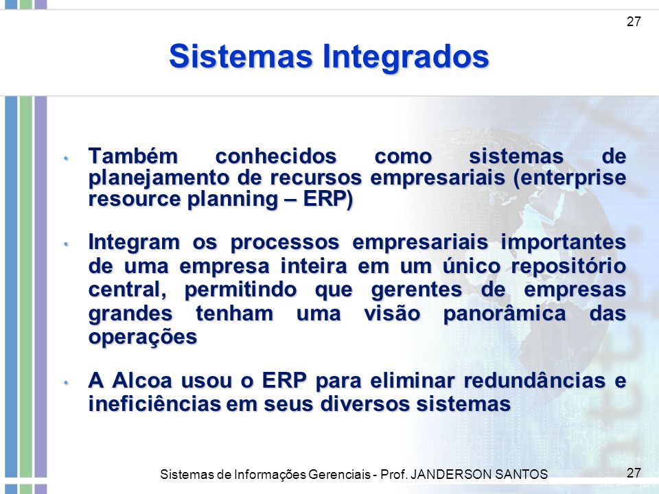 Sistemas Integrados 27. Também conhecidos como sistemas de planejamento de recursos empresariais (enterprise resource planning – ERP)