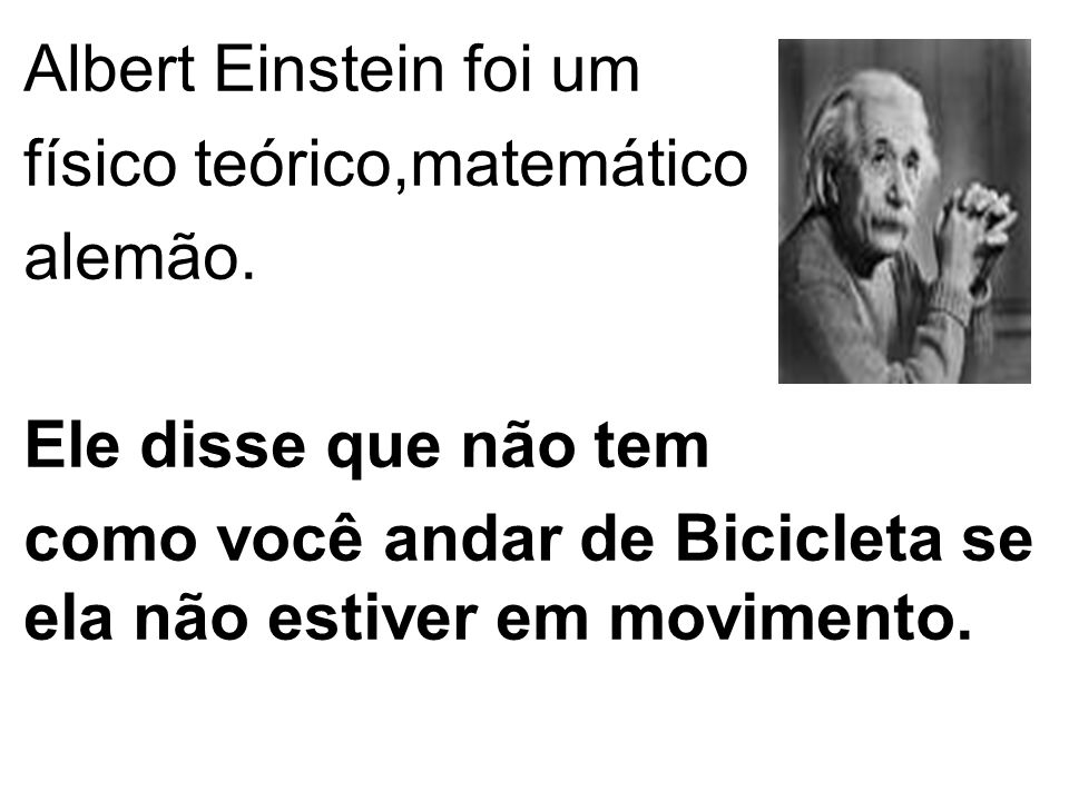 Albert Einstein foi um físico teórico,matemático. alemão.