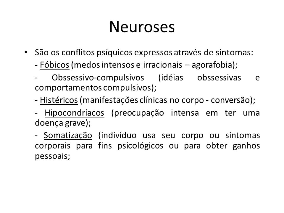 Neuroses São os conflitos psíquicos expressos através de sintomas: