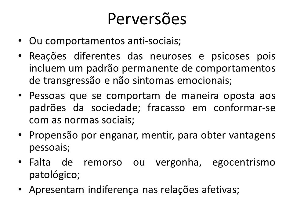 Perversões Ou comportamentos anti-sociais;
