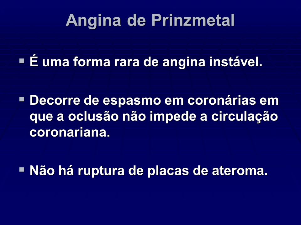 Angina de Prinzmetal É uma forma rara de angina instável.
